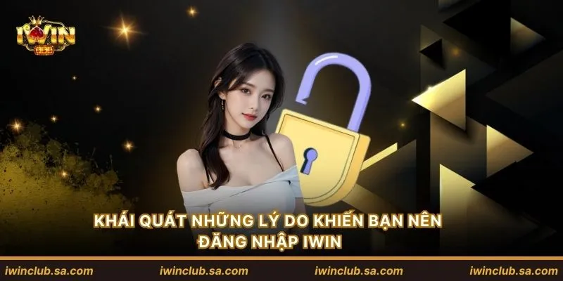 Khái quát những lý do khiến bạn nên đăng nhập IWIN